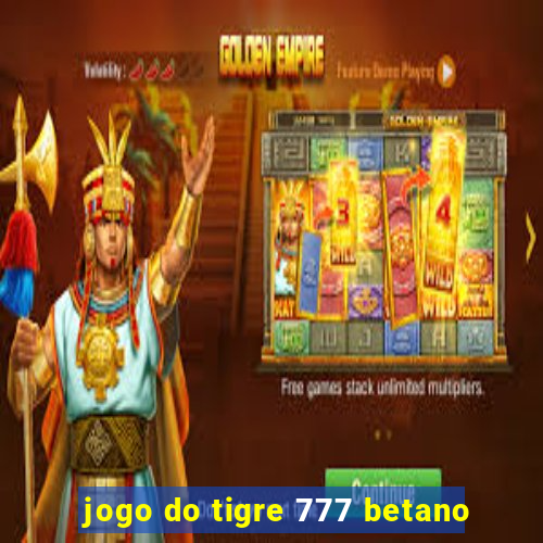 jogo do tigre 777 betano